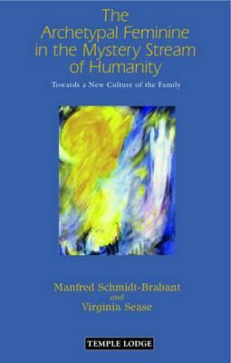 The Archetypal Feminine in the Mystery Stream of Humanity: Towards a New Culture of the Family