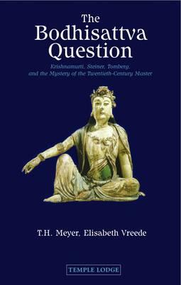 The Bodhisattva Question: Krishnamurti, Rudolf Steiner, Valentin Tomberg, and the Mystery of the Twentieth-century Master