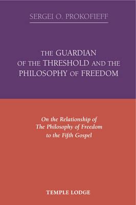 The Guardian of the Threshold and the Philosophy of Freedom: On the Relationship of the Philosophy of Freedom to the Fifth Gospel