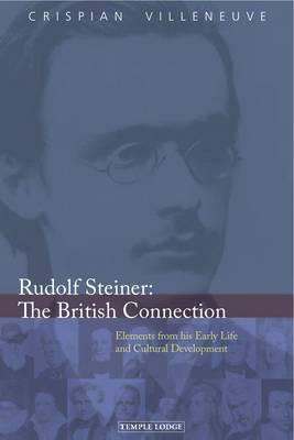 Rudolf Steiner: The British Connection: Elements from His Early Life and Cultural Development
