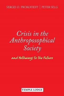 Crisis in the Anthroposophical Society: and Pathways to the Future