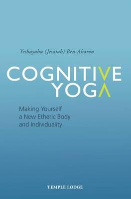 Cognitive Yoga: Making Yourself a New Etheric Body and Individuality