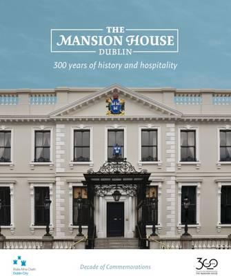 The Mansion House, Dublin: 300 Years of History and Hospitality