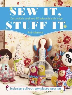 Sew It, Stuff It: Cut, Stitch and Sew 25 Adorable Soft Toys
