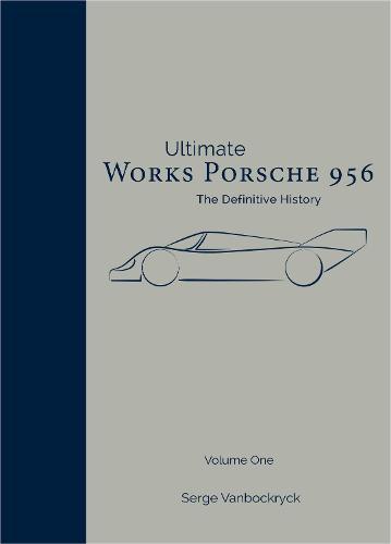 Works Porsche 956: The Definitive History