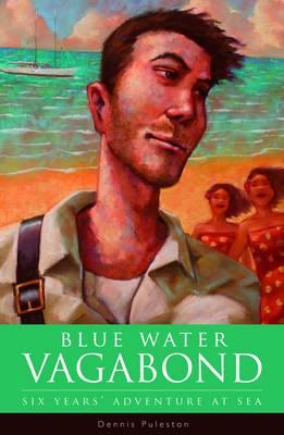 Blue Water Vagabond: Six Years Adventure at Sea