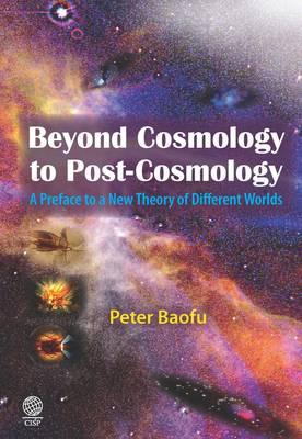 Beyond Cosmology to Post-cosmology: A Preface to a New Theory of Different Worlds