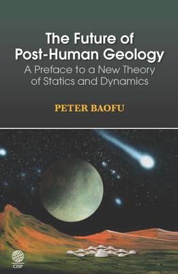 The Future of Post-Human Geology: A Preface to a New Theory of Statics and Dynamics