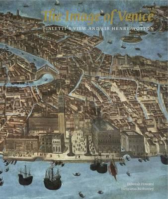 The Image of Venice: Fialetti's View and Sir Henry Wotton
