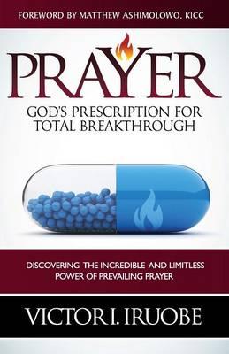 Prayer: God's Prescription for Total Breakthrough