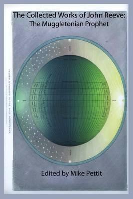 The Collected Works of John Reeve: The Muggletonian Prophet