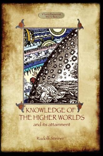 Knowledge of the Higher Worlds and Its Attainment