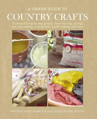 A Green Guide to Country Crafts: 35 Beautiful Step-by-Step Projects