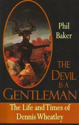The Devil is a Gentleman: The Life and Times of Dennis Wheatley