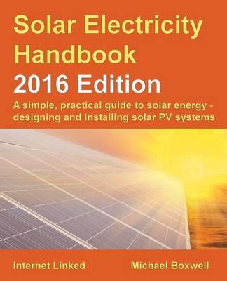 The Solar Electricity Handbook: A Simple, Practical Guide to Solar Energy and Designing and Installing Solar PV Systems