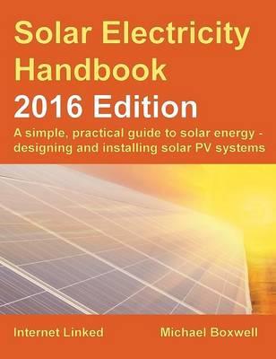 The Solar Electricity Handbook: A Simple, Practical Guide to Solar Energy and Designing and Installing Solar PV Systems