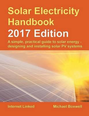 The Solar Electricity Handbook: A Simple, Practical Guide to Solar Energy: How to Design and Install Photovoltaic Solar Electric Systems