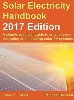 The Solar Electricity Handbook: A Simple, Practical Guide to Solar Energy - Designing and Installing Solar Photovoltaic Systems.