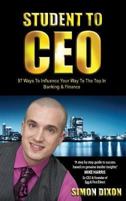 Student to CEO: 97 Ways to Influence Your Way to the Top in Banking & Finance