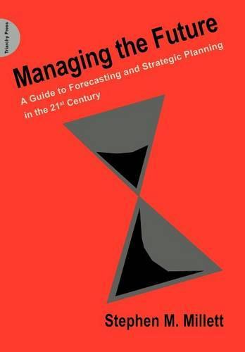 Managing the Future: A Guide to Forecasting and Strategic Planning in the 21st Century