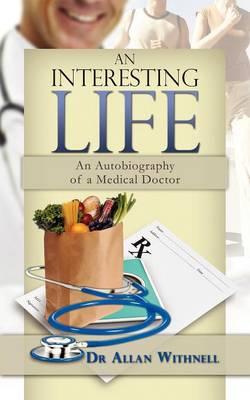 An Interesting Life: An Autobiography of a Medical Doctor