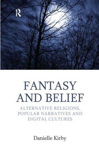Fantasy and Belief: Alternative Religions, Popular Narratives, and Digital Cultures