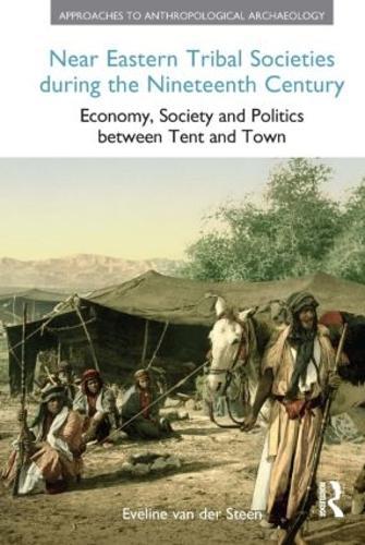 Near Eastern Tribal Societies During the Nineteenth Century: Economy, Society and Politics Between Tent and Town