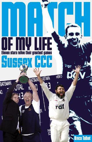 Sussex CCC Match of My Life: Eleven Stars Relive Their Greatest Games