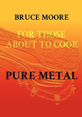 For Those About To Cook Pure Metal
