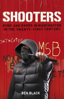 Shooters: Gang Warfare in Manchester in the Twenty-First Century
