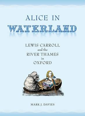 Alice in Waterland: Lewis Carroll and the River Thames in Oxford