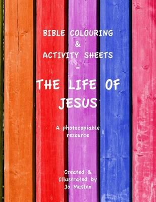 Bible Colouring & Activity Sheets: The Life of Jesus - A Photocopiable Resource