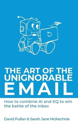 The Art of the Unignorable Email: How to combine AI and EQ to win the battle of the inbox
