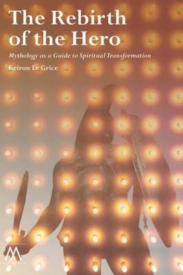 The Rebirth of the Hero: Mythology as a Guide to Spiritual Transformation