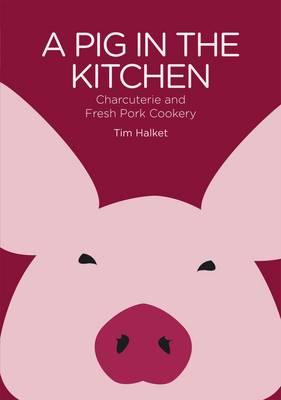 A Pig in the Kitchen: Charcuterie and Fresh Pork Cookery