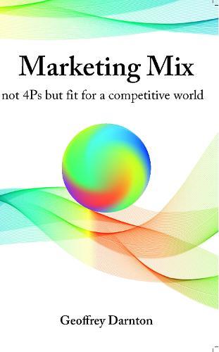 Marketing Mix: not 4Ps but fit for a competitive world