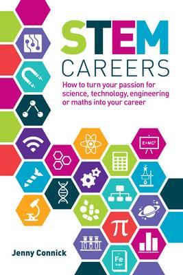 STEM Careers: How to Turn Your Passion for Science, Technology, Engineering or Maths into Your Career