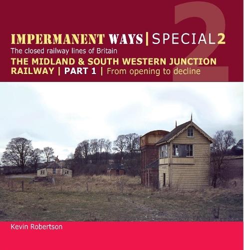 Impermanent Ways Special 2 - Part 1: Midland & South Western Junction Railway, from opening to decline