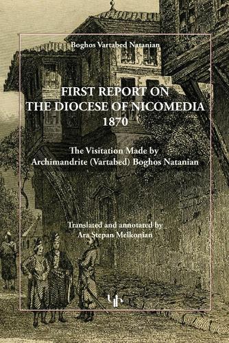 First Report on the Diocese of Nicomedia 1870: The Visitation Made by Archimandrite (Vartabed) Boghos Natanian