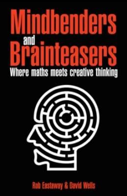 Mindbenders and Brainteasers: 100 Maddening Mindbenders and Curious Conundrums Old and New