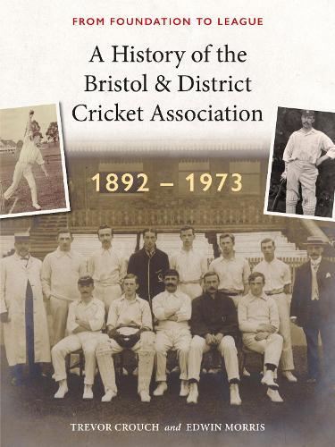 A History of the Bristol & District Cricket Association: From Foundation to League