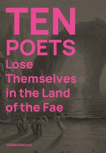 Ten Poets Lose Themselves in the Land of the Fae