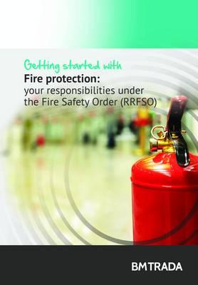 Getting Started with Fire Protection Measures: Understanding Your Responsibilities Under the Fire Safety Order (RRFSO)