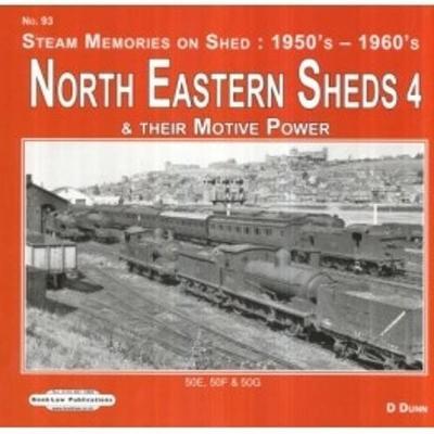 North Eastern Sheds 4: & Their Motive Power  50E, 50F & 50 G