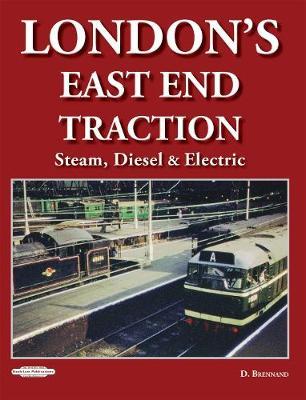 London's East End Traction: Steam, Diesel & Electric