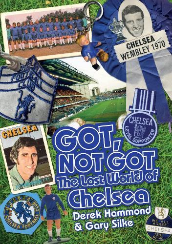 Got; Not Got: Chelsea: The Lost World of Chelsea Football Club