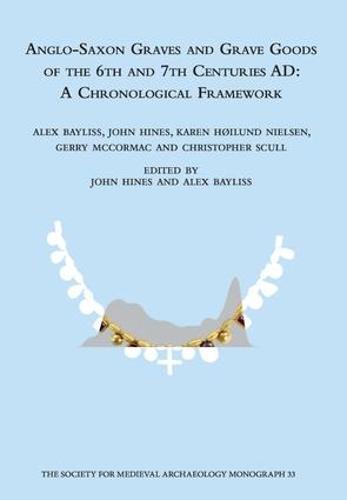 Anglo-Saxon Graves and Grave Goods of the 6th and 7th Centuries AD: A Chronological Framework