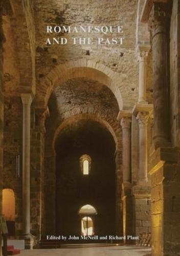 Romanesque and the Past: Retrospection in the Art and Architecture of Romanesque Europe