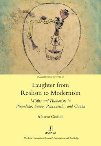 Laughter from Realism to Modernism: Misfits and Humorists in Pirandello, Svevo, Palazzeschi, and Gadda