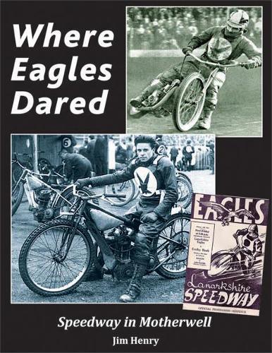Where Eagles Dared: Speedway in Motherwell